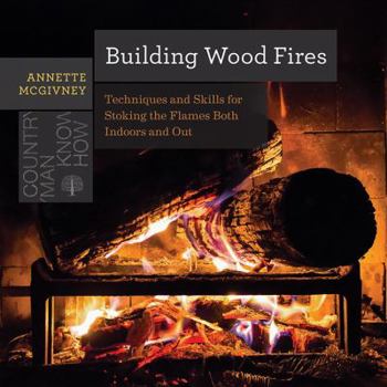 Paperback Building Wood Fires: Techniques and Skills for Stoking the Flames Both Indoors and Out Book