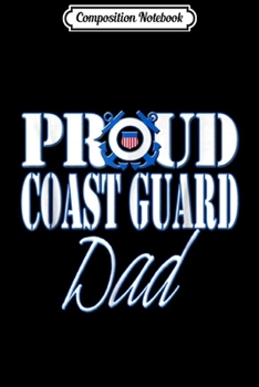 Composition Notebook: Proud Coast Guard Dad US Military Fathers Day Men Journal/Notebook Blank Lined Ruled 6x9 100 Pages