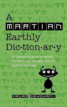 Paperback A Martian Earthly Dictionary: A humorous guide to words, phrases and concepts behind human language Book