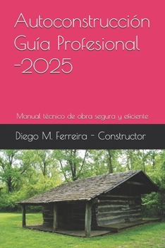 Autoconstrucción – Guía Profesional 2025: Manual técnico de obra segura y eficiente (Spanish Edition)