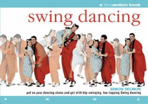Paperback Swing Dancing: A Flowmotion Book: Put on Your Dancing Shoes and Get with Hip-Swinging, Toe-Tapping Swing Dancing Book