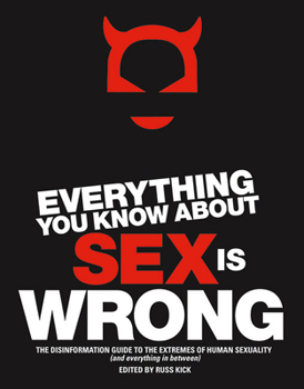 Paperback Everything You Know about Sex Is Wrong: The Disinformation Guide to the Extremes of Human Sexuality (and Everything in Between) Book