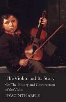 Paperback The Violin & Its Story, or the History & Construction of the Violin Book