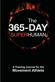 Paperback The 365 Day Superhuman: A Training Journal for the Movement Athlete Book