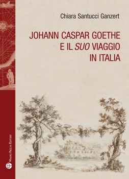 Paperback Johann Caspar Goethe E Il 'Suo' Viaggio in Italia [Italian] Book