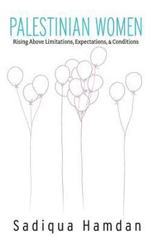 Paperback Palestinian Women: Rising Above Limitations, Expectations & Conditions Book