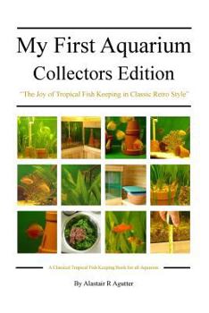 Paperback My First Aquarium Collectors Edition: The Joy of Tropical Fish Keeping in Classic Retro Style Book