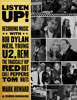 Paperback Listen Up!: Recording Music with Bob Dylan, Neil Young, U2, R.E.M., the Tragically Hip, Red Hot Chili Peppers, Tom Waits... Book