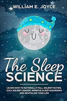 Paperback The Sleep Science: Learn How to Naturally Fall Asleep Faster, Stay Asleep Longer, Improve Sleep Disorders and Revitalize Your Life Book