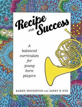 Unknown Binding Recipe for Success: A balanced curriculum for young horn players by Karen Houghton and Janet B. Nye Book