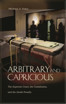 Hardcover Arbitrary and Capricious: The Supreme Court, the Constitution, and the Death Penalty Book