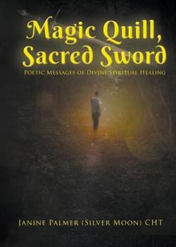 Paperback Magic Quill, Sacred Sword: Poetic Messages of Divine Spiritual Healing Book