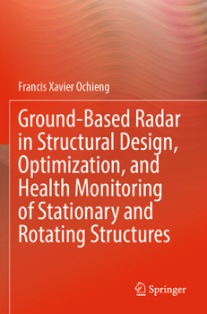 Paperback Ground-Based Radar in Structural Design, Optimization, and Health Monitoring of Stationary and Rotating Structures Book