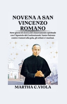 Novena a San Vincenzo Romano: Nove giorni di ricerca del rinnovamento spirituale con l'Apostolo del Confessionale| Santo Patrono contro i tumori alla ... Catholic Novena Chronicles) (Italian Edition)
