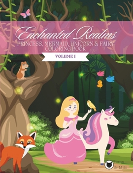 Mermaid, Princess, Unicorn & Fairy Coloring Book for Girls: Enchanted Realms | VOLUME I
