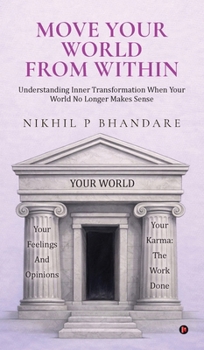Hardcover Move Your World From Within: Understanding Inner Transformation When Your World No Longer Makes Sense Book