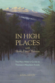 Paperback In High Places with Henry David Thoreau: A Hiker's Guide with Routes & Maps Book