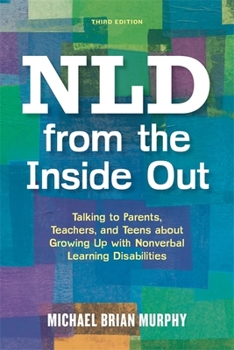 Paperback NLD from the Inside Out: Talking to Parents, Teachers, and Teens about Growing Up with Nonverbal Learning Disabilities Book