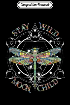 Composition Notebook: Stay Wild Dragonfly Moon Child Hippie Dragonfly Journal/Notebook Blank Lined Ruled 6x9 100 Pages