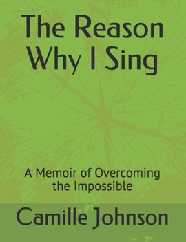 Paperback The Reason Why I Sing: A Memoir of Overcoming the Impossible Book