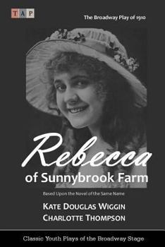 Paperback Rebecca of Sunnybrook Farm: The Broadway Play of 1910 Book