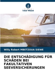 DIE ENTSCHÄDIGUNG FÜR SCHÄDEN BEI FAKULTATIVEN SEEVERSICHERUNGEN (German Edition)