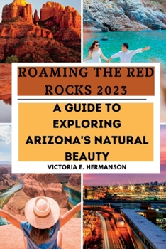 Paperback Roaming the Red Rocks 2023: A Guide to Exploring Arizona's Natural Beauty Book
