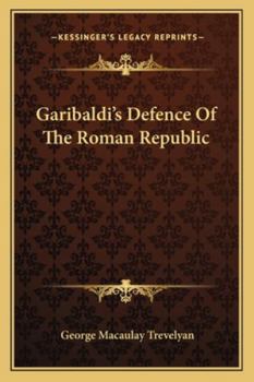Garibaldi's Defense of the Roman Republic 1848 to 1849