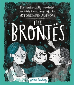 Hardcover The Brontës: The Fantastically Feminist (and Totally True) Story of the Astonishing Authors Book