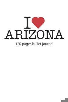 Paperback I love Arizona: I love Arizona notebook dotted gridI love Arizona diary I love Arizona booklet I love Arizona recipe book I heart Ariz Book