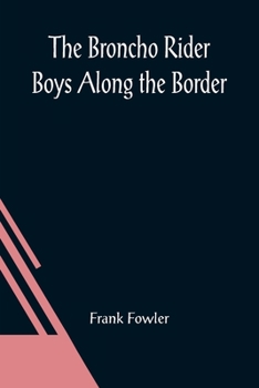 Paperback The Broncho Rider Boys Along the Border; Or, The Hidden Treasure of the Zuni Medicine Man Book