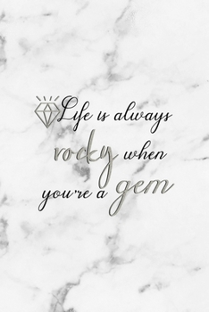 Life Is Always Rocky When You're A Gem: Notebook Journal Composition Blank Lined Diary Notepad 120 Pages Paperback White Marmol Diamonds