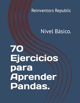 Paperback 70 Ejercicios para Aprender Pandas.: Nivel Básico. [Spanish] Book