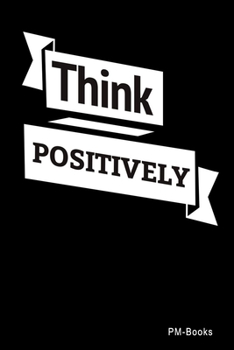 Paperback Think Positively: Gepunktetes A5 Notizbuch oder Heft f?r Sch?ler, Studenten und Erwachsene Book