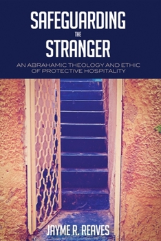 Paperback Safeguarding the Stranger: An Abrahamic Theology and Ethic of Protective Hospitality Book