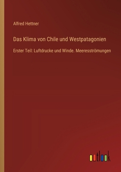 Paperback Das Klima von Chile und Westpatagonien: Erster Teil: Luftdrucke und Winde. Meeresströmungen [German] Book