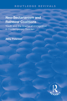 Paperback Neo-Sectarianism and Rainbow Coalitions: Youth and the Drama of Immigration in Contemporary Sweden Book