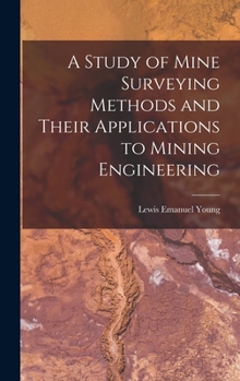 Hardcover A Study of Mine Surveying Methods and Their Applications to Mining Engineering Book