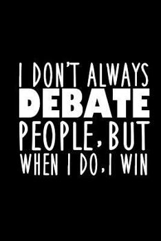 Paperback Funny Speech and Debate Team Notebook: I Don't Always Debate People But When I Do I Win Book