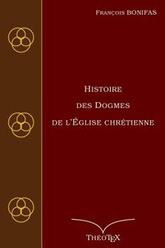 Paperback Histoire des Dogmes de l'Église Chrétienne [French] Book