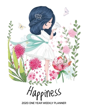Happiness - 2020 One Year Weekly Planner: Pretty Nature Fairy Girl | White | Daily Weekly Monthly View | Clean Simple Calendar Organizer | 8 x 10 in ... (8x10 12 Month Simple Pretty Happy Planner)