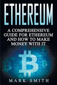 Paperback Ethereum: A Comprehensive Guide For Ethereum And How To Make Money With It Book