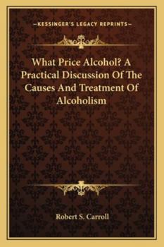 Paperback What Price Alcohol? A Practical Discussion Of The Causes And Treatment Of Alcoholism Book