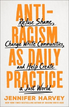 Hardcover Antiracism as Daily Practice: Refuse Shame, Change White Communities, and Help Create a Just World Book