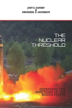 Paperback The Nuclear Threshold: Defending the Ambitions of the Rogue States Book