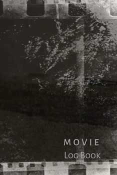 Movie Log Book: Journal notebook for movie buffs and film students to keep track of movies, TV series, film and video they watch or wish to watch