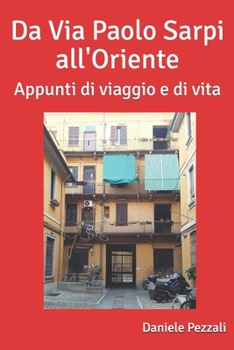 Paperback Da Via Paolo Sarpi all'Oriente: Appunti di viaggio e di vita [Italian] Book
