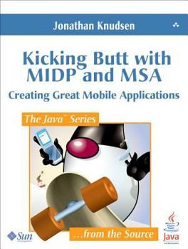 Paperback Kicking Butt with MIDP and MSA: Creating Great Mobile Applications Book