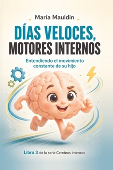 DÍas veloces, motores internos: Entendiendo el movimiento constante de su hijo (Cerebros Intensos) (Spanish Edition)