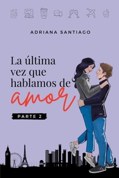 La última vez que hablamos de amor Parte 2 - Book #2 of the La última vez que hablamos de amor